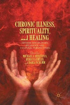 portada Chronic Illness, Spirituality, and Healing: Diverse Disciplinary, Religious, and Cultural Perspectives (en Inglés)