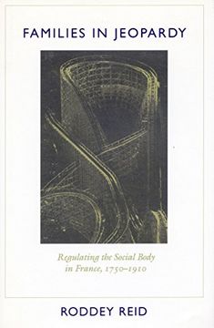 portada Families in Jeopardy: Regulating the Social Body in France, 1750-1910 