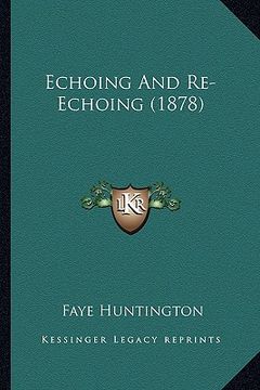 portada echoing and re-echoing (1878) (en Inglés)