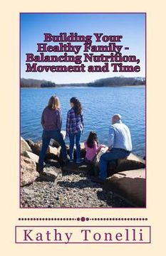 portada Building Your Healthy Family: Balancing Nutrition, Movement and Time (en Inglés)