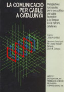 portada La Comunicació per Cable a Catalunya: Perspectives i Propostes per a una PolíTica del Cable Favorable a la Llengua i a la Cultura Catalanes. I CièNcies Socials) (en Catalá)
