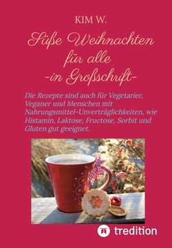 portada Süße Weihnachten für alle: Die Rezepte sind auch für Vegetarier, Veganer und Menschen mit Nahrungsmittel-Unverträglichkeiten, wie Histamin, Lakto (in German)