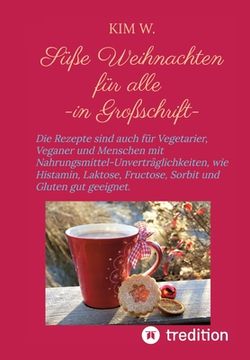 portada Süße Weihnachten für alle: Die Rezepte sind auch für Vegetarier, Veganer und Menschen mit Nahrungsmittel-Unverträglichkeiten, wie Histamin, Lakto (en Alemán)