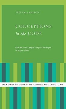 portada Conceptions in the Code: How Metaphors Explain Legal Challenges in Digital Times (Oxford Studies in Language and Law) (en Inglés)