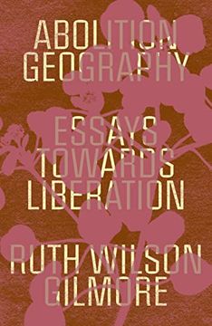 portada Abolition Geography: Essays Towards Liberation (in English)