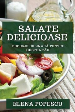 portada Salate Delicioase: Bucurie Culinară pentru Gustul Tău (en Romanian)
