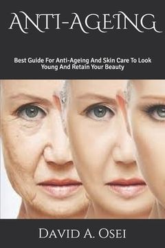 portada Anti-Ageing: Best Guide For Anti-Ageing And Skin Care To Look Young And Retain Your Beauty