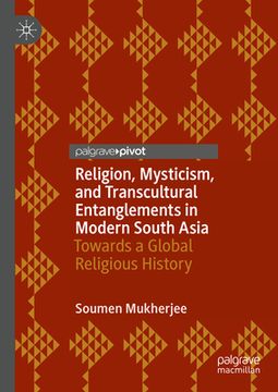 portada Religion, Mysticism, and Transcultural Entanglements in Modern South Asia: Towards a Global Religious History (en Inglés)