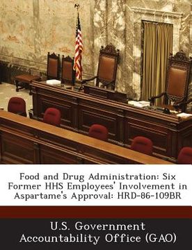 portada Food and Drug Administration: Six Former HHS Employees' Involvement in Aspartame's Approval: Hrd-86-109br (en Inglés)