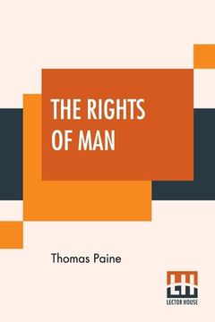 portada The Rights Of Man: Part I. Being An Answer To Mr. Burke's Attack On The French Revoloution And Part II. Combining Principle And Practice (en Inglés)