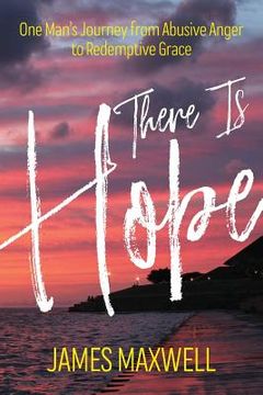 portada There Is Hope: One Man's Journey From Abusive Anger to Redemptive Grace (en Inglés)