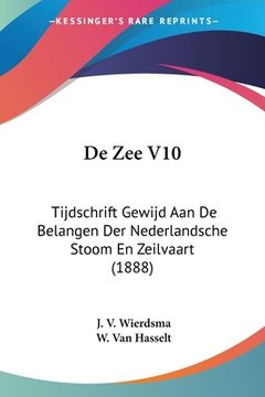 portada De Zee V10: Tijdschrift Gewijd Aan De Belangen Der Nederlandsche Stoom En Zeilvaart (1888)