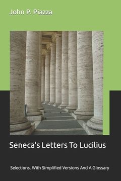 portada Seneca's Letters To Lucilius: Selections, With Simplified Versions And A Glossary (en Inglés)