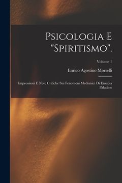 portada Psicologia E "Spiritismo".: Impressioni E Note Critiche Sui Fenomeni Medianici Di Eusapia Paladino; Volume 1 (en Italiano)