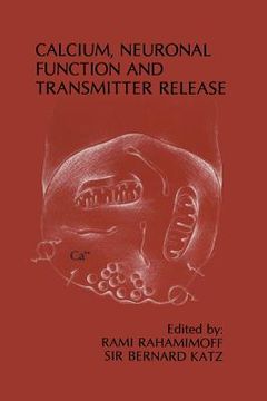 portada Calcium, Neuronal Function and Transmitter Release: Proceedings of the Symposium on Calcium, Neuronal Function and Transmitter Release Held at the Int (en Inglés)