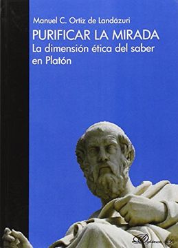Purificar la mirada. La dimensión ética del saber en Platón
