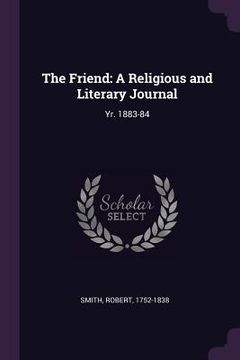 portada The Friend: A Religious and Literary Journal: Yr. 1883-84 (en Inglés)