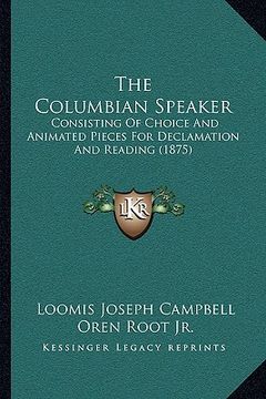 portada the columbian speaker: consisting of choice and animated pieces for declamation and reading (1875) (en Inglés)