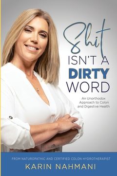 portada Shit Isn't a Dirty Word: An Unorthodox Approach to Colon and Digestive Health (in English)