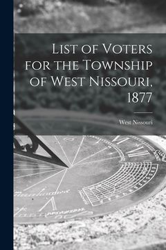 portada List of Voters for the Township of West Nissouri, 1877 [microform] (en Inglés)