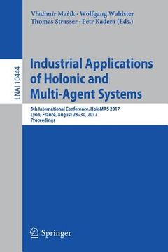 portada Industrial Applications of Holonic and Multi-Agent Systems: 8th International Conference, Holomas 2017, Lyon, France, August 28-30, 2017, Proceedings (en Inglés)