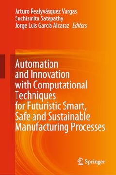 portada Automation and Innovation with Computational Techniques for Futuristic Smart, Safe and Sustainable Manufacturing Processes (en Inglés)