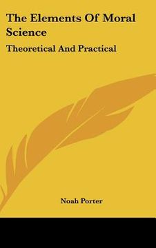 portada the elements of moral science: theoretical and practical (en Inglés)