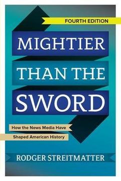 portada Mightier Than the Sword: How the News Media Have Shaped American History 