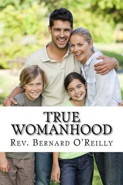 portada True Womanhood: God's Plan for Happiness and Fulfillment in Marriage, Family, and Work (en Inglés)