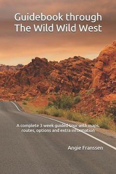 portada Guidebook through The Wild Wild West: A complete 3 week guided tour with maps, routes, options and extra information (en Inglés)