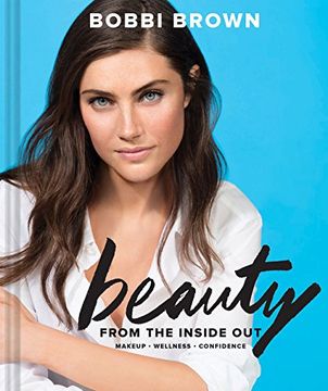 portada Bobbi Brown Beauty from the Inside Out: Makeup * Wellness * Confidence