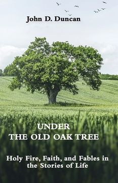 portada Under the Old Oak Tree: Holy Fire, Faith, and Fables in the Stories of Life: Holy Fire, Faith, and Fables