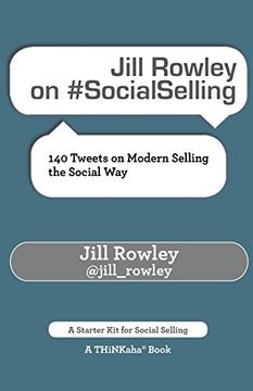 Jill Rowley on #SocialSelling: 140 Tweets on Modern Selling the Social Way