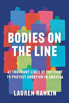 portada Bodies on the Line: At the Front Lines of the Fight to Protect Abortion in America (en Inglés)