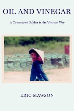portada oil and vinegar: a conscripted soldier in the vietnam war (en Inglés)