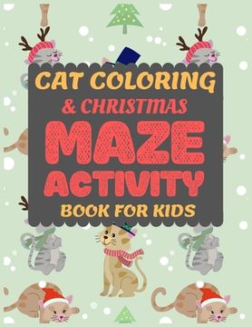 portada Cat Coloring & Christmas Maze Activity Book for Kids: Cat Coloring and Fun Christmas Maze Activity Book for Preschooler Toddler Pre-k kid Cute colorin (in English)