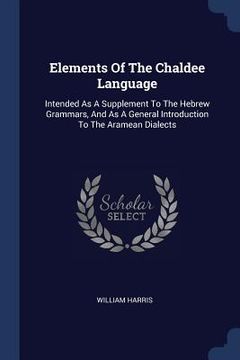 portada Elements Of The Chaldee Language: Intended As A Supplement To The Hebrew Grammars, And As A General Introduction To The Aramean Dialects