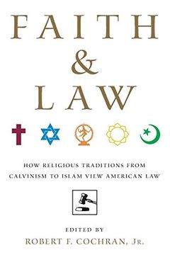 portada Faith and Law: How Religious Traditions From Calvinism to Islam View American law 