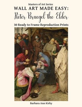 portada Wall Art Made Easy: Pieter Bruegel the Elder: 30 Ready to Frame Reproduction Prints