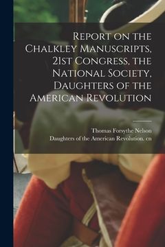 portada Report on the Chalkley Manuscripts, 21st Congress, the National Society, Daughters of the American Revolution (en Inglés)
