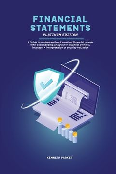 portada Financial Statements Platinum Edition - A Guide to understanding & creating Financial reports with book keeping analysis for Business owners / investo