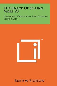portada the knack of selling more v3: handling objections and closing more sales (en Inglés)