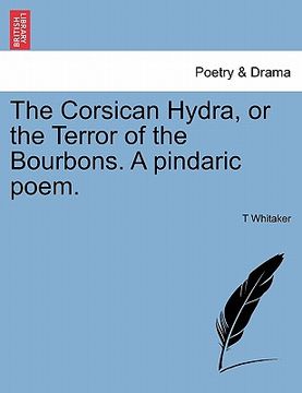 portada the corsican hydra, or the terror of the bourbons. a pindaric poem. (in English)