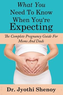 portada What You Need To Know When You're Expecting: The Complete Pregnancy Guide For Mo (en Inglés)