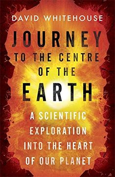 portada Journey to the Centre of the Earth: A Scientific Exploration Into the Heart of Our Planet