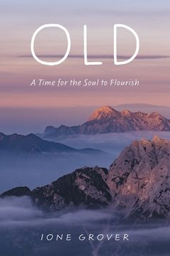 portada Old: A Time for the Soul to Flourish (en Inglés)