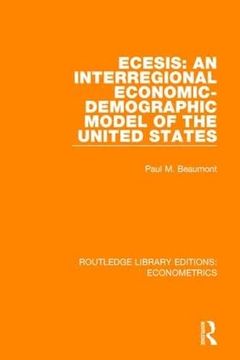 portada Ecesis: An Interregional Economic-Demographic Model of the United States: An Interregional Economic-Demographic Model of the United States (Routledge Library Editions: Econometrics) (en Inglés)