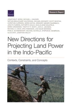 portada New Directions for Projecting Land Power in the Indo-Pacific: Contexts, Constraints, and Concepts 