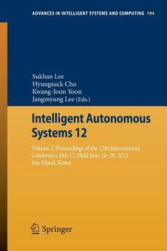 portada intelligent autonomous systems 12: volume 2 proceedings of the 12th international conference ias-12, held june 26-29, 2012, jeju island, korea (en Inglés)