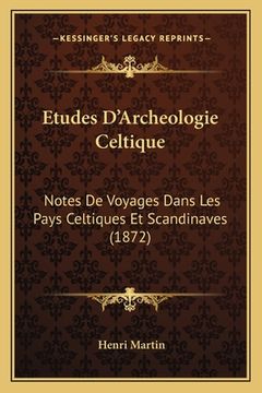 portada Etudes D'Archeologie Celtique: Notes De Voyages Dans Les Pays Celtiques Et Scandinaves (1872) (en Francés)